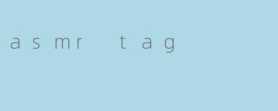 asmr tag